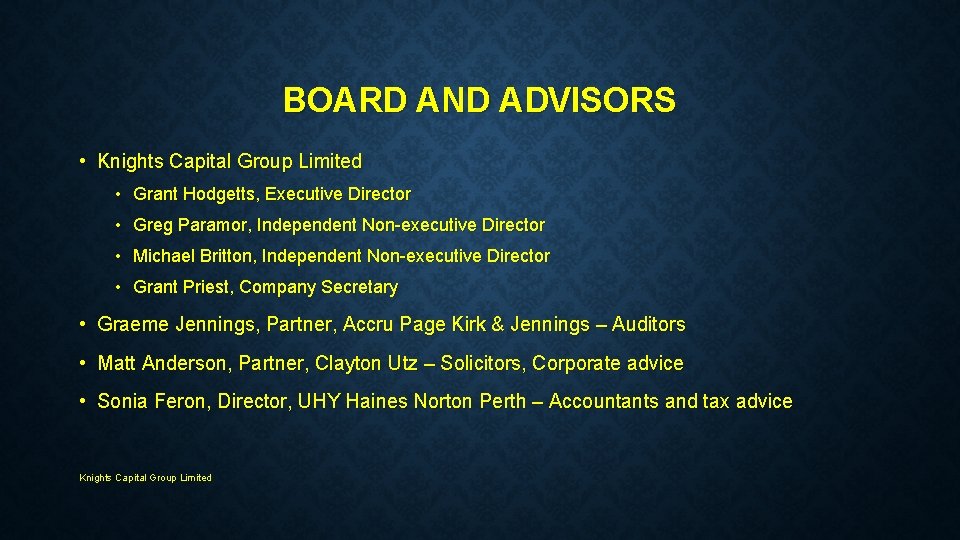 BOARD AND ADVISORS • Knights Capital Group Limited • Grant Hodgetts, Executive Director •