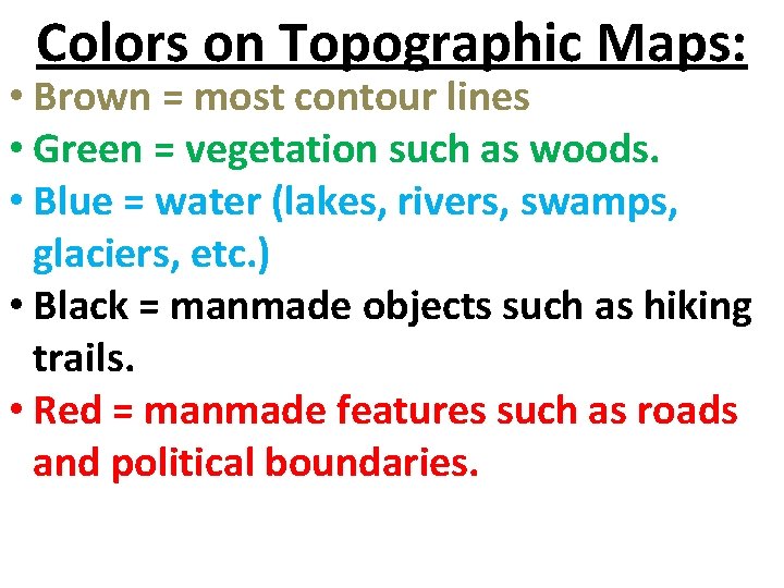 Colors on Topographic Maps: • Brown = most contour lines • Green = vegetation