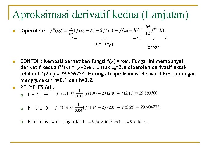 Aproksimasi derivatif kedua (Lanjutan) n Diperoleh: ≈ f’’(x 0) n n Error CONTOH: Kembali