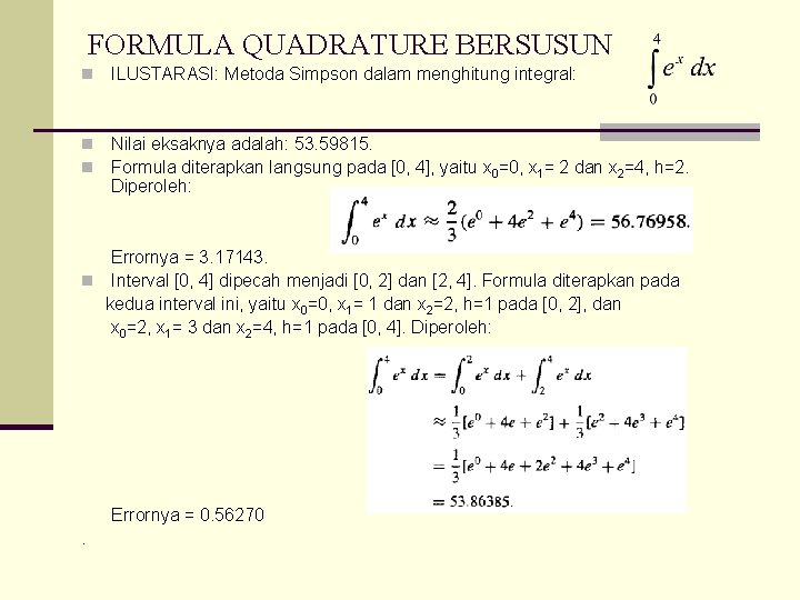 FORMULA QUADRATURE BERSUSUN n ILUSTARASI: Metoda Simpson dalam menghitung integral: n n Nilai eksaknya