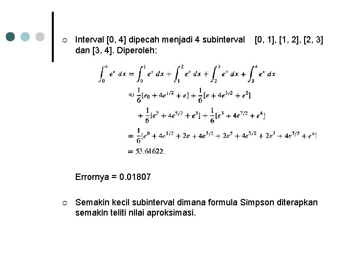 ¢ Interval [0, 4] dipecah menjadi 4 subinterval dan [3, 4]. Diperoleh: [0, 1],