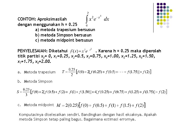 CONTOH: Aproksimasilah dengan menggunakan h = 0. 25 a) metoda trapesium bersusun b) metoda