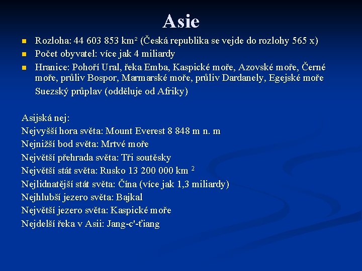 Asie n n n Rozloha: 44 603 853 km² (Česká republika se vejde do