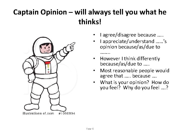Captain Opinion – will always tell you what he thinks! • I agree/disagree because