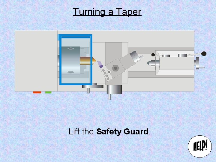 Turning a Taper Lift the Safety Guard. 