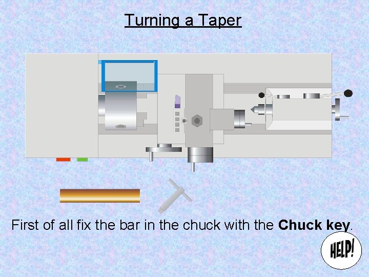 Turning a Taper First of all fix the bar in the chuck with the