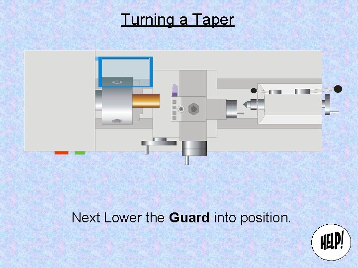 Turning a Taper Next Lower the Guard into position. 