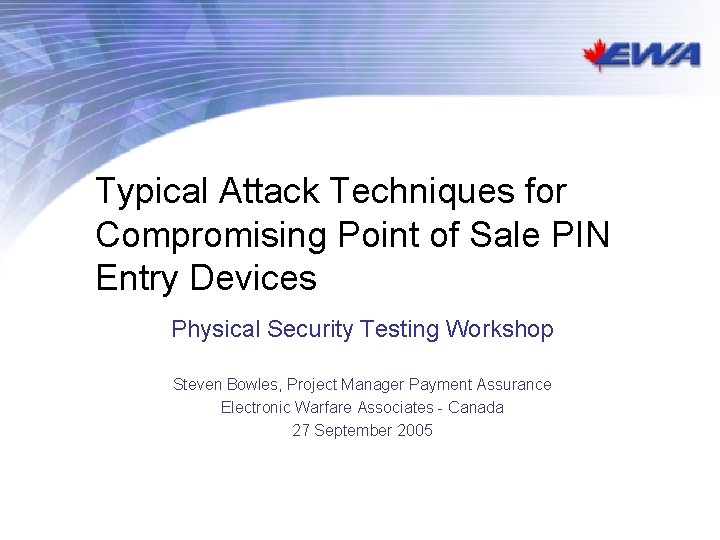 Typical Attack Techniques for Compromising Point of Sale PIN Entry Devices Physical Security Testing Typical Attack Techniques for Compromising Point of Sale PIN Entry Devices Physical Security Testing