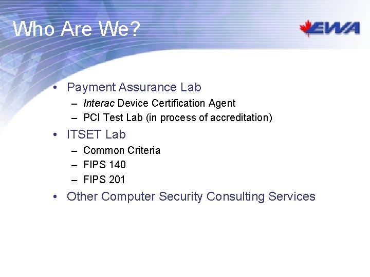 Who Are We? • Payment Assurance Lab – Interac Device Certification Agent – PCI Who Are We? • Payment Assurance Lab – Interac Device Certification Agent – PCI