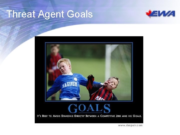 Threat Agent Goals Threat Agent Goals