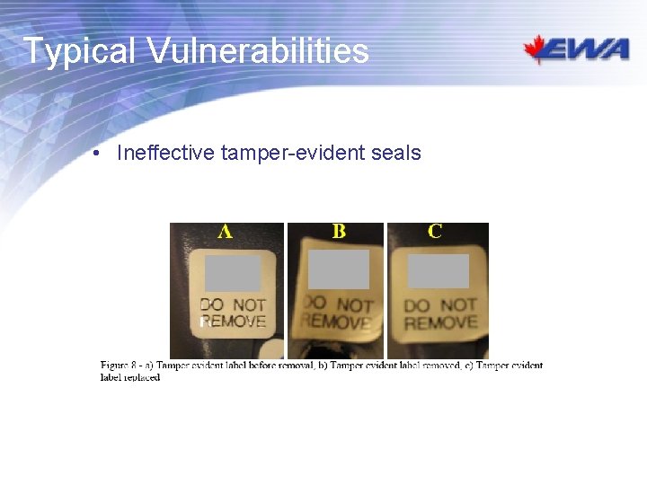 Typical Vulnerabilities • Ineffective tamper-evident seals Typical Vulnerabilities • Ineffective tamper-evident seals