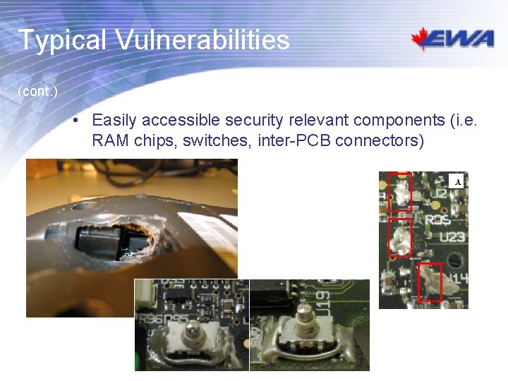 Typical Vulnerabilities (cont. ) • Easily accessible security relevant components (i. e. RAM chips, Typical Vulnerabilities (cont. ) • Easily accessible security relevant components (i. e. RAM chips,