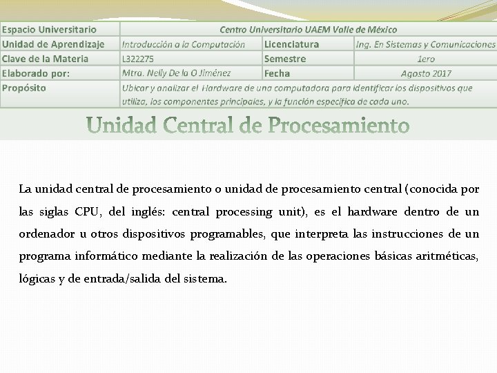 La unidad central de procesamiento o unidad de procesamiento central (conocida por las siglas