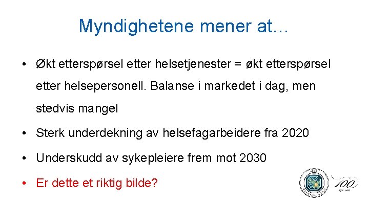 Myndighetene mener at… • Økt etterspørsel etter helsetjenester = økt etterspørsel etter helsepersonell. Balanse