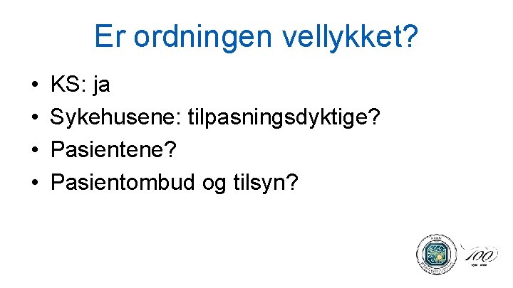 Er ordningen vellykket? • • KS: ja Sykehusene: tilpasningsdyktige? Pasientene? Pasientombud og tilsyn? 