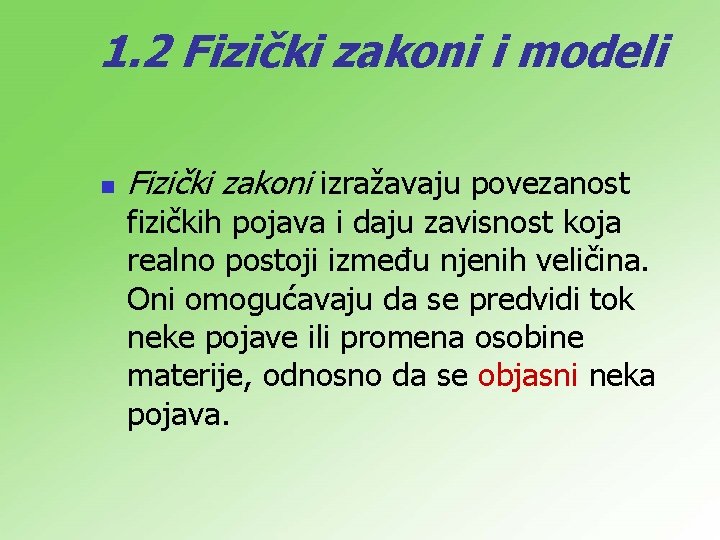 1. 2 Fizički zakoni i modeli n Fizički zakoni izražavaju povezanost fizičkih pojava i