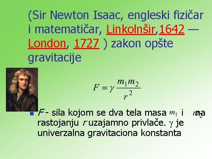 (Sir Newton Isaac, engleski fizičar i matematičar, Linkolnšir, 1642 — London, 1727 ) zakon