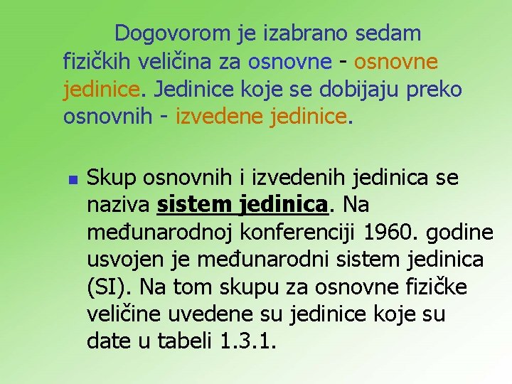 Dogovorom je izabrano sedam fizičkih veličina za osnovne jedinice. Jedinice koje se dobijaju preko