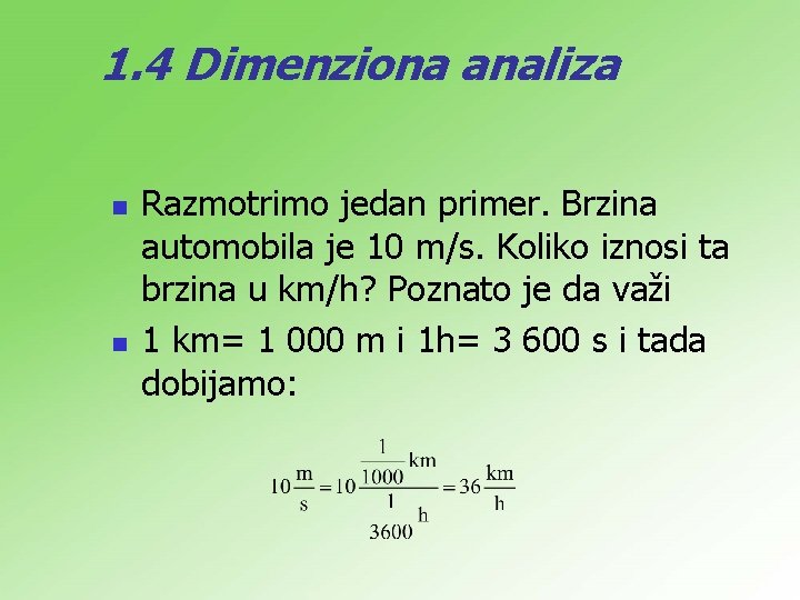 1. 4 Dimenziona analiza n n Razmotrimo jedan primer. Brzina automobila je 10 m/s.
