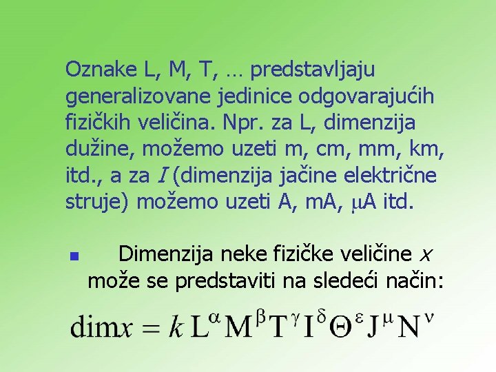 Oznake L, M, T, … predstavljaju generalizovane jedinice odgovarajućih fizičkih veličina. Npr. za L,