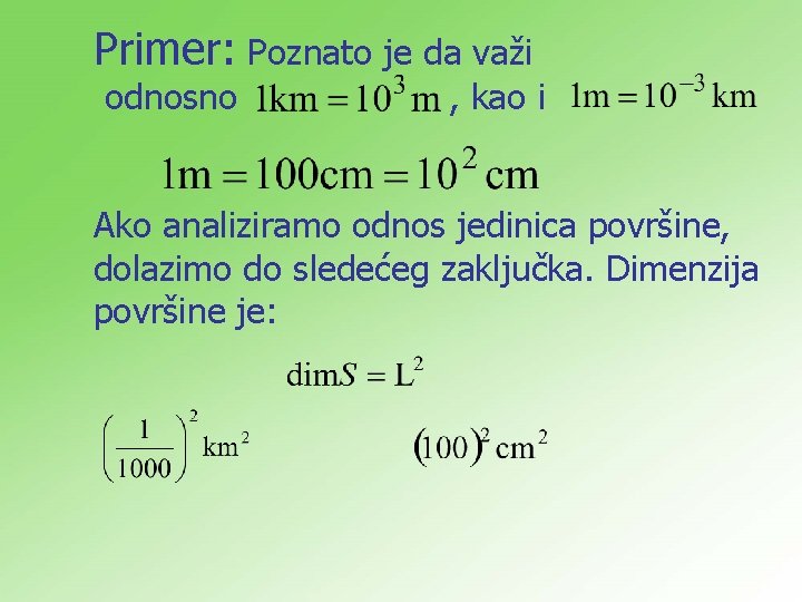 Primer: Poznato je da važi odnosno , kao i Ako analiziramo odnos jedinica površine,