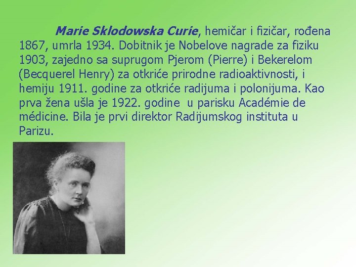 Marie Sklodowska Curie, hemičar i fizičar, rođena 1867, umrla 1934. Dobitnik je Nobelove nagrade