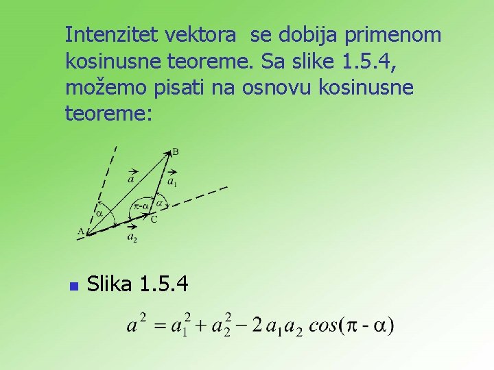 Intenzitet vektora se dobija primenom kosinusne teoreme. Sa slike 1. 5. 4, možemo pisati