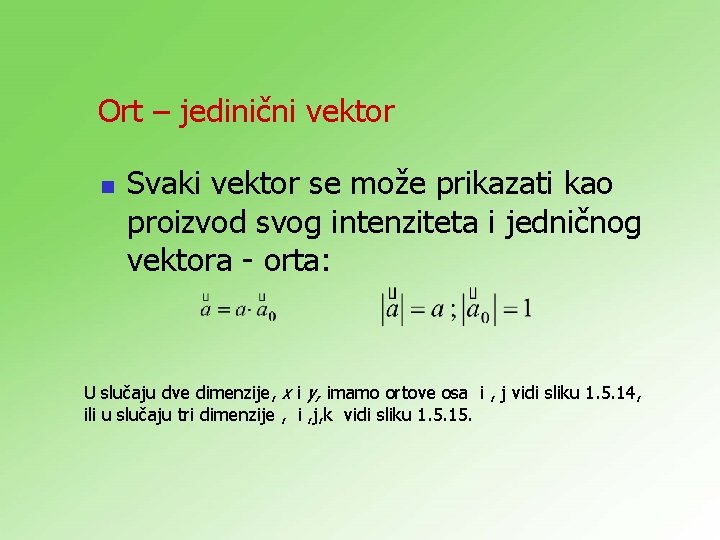 Ort – jedinični vektor n Svaki vektor se može prikazati kao proizvod svog intenziteta