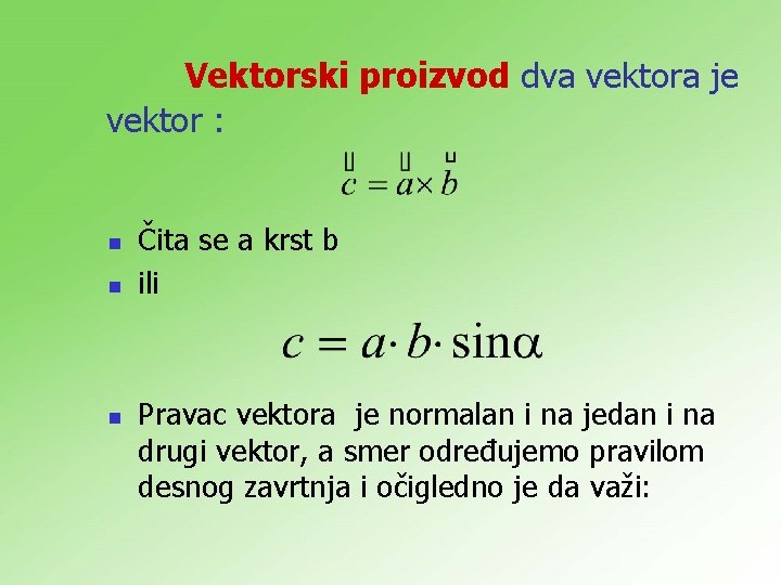Vektorski proizvod dva vektora je vektor : n n n Čita se a krst