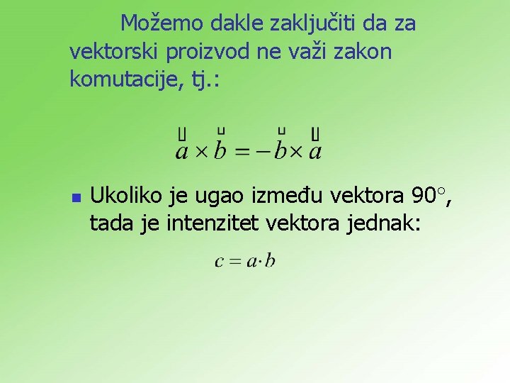 Možemo dakle zaključiti da za vektorski proizvod ne važi zakon komutacije, tj. : n