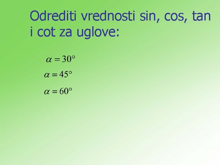 Odrediti vrednosti sin, cos, tan i cot za uglove: 