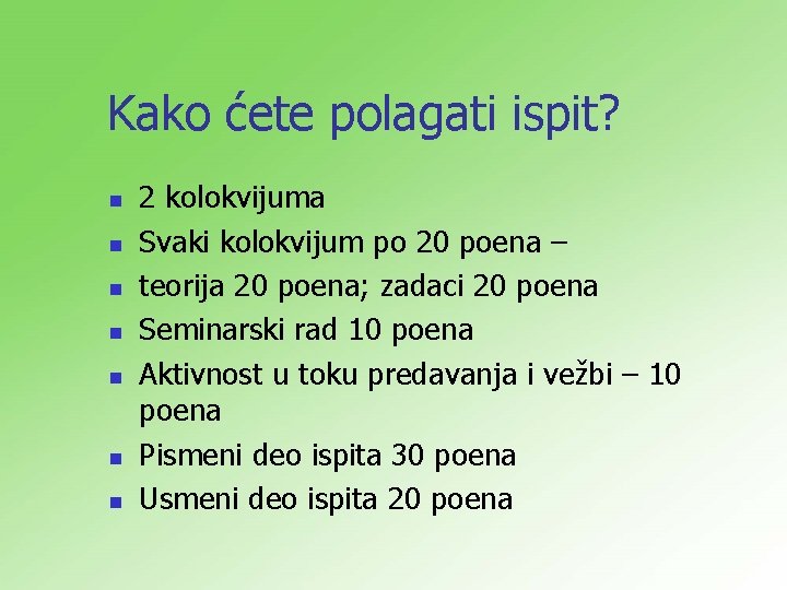 Kako ćete polagati ispit? n n n n 2 kolokvijuma Svaki kolokvijum po 20