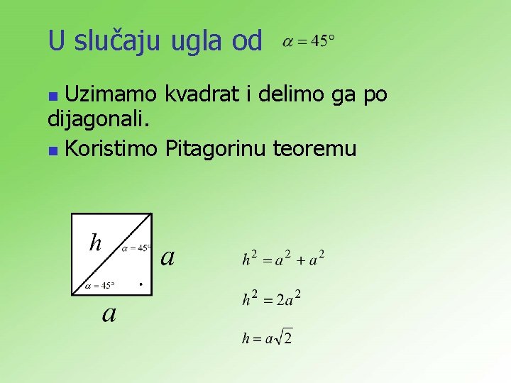 U slučaju ugla od Uzimamo kvadrat i delimo ga po dijagonali. n Koristimo Pitagorinu