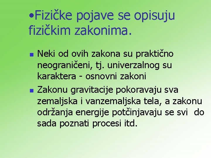  • Fizičke pojave se opisuju fizičkim zakonima. n n Neki od ovih zakona