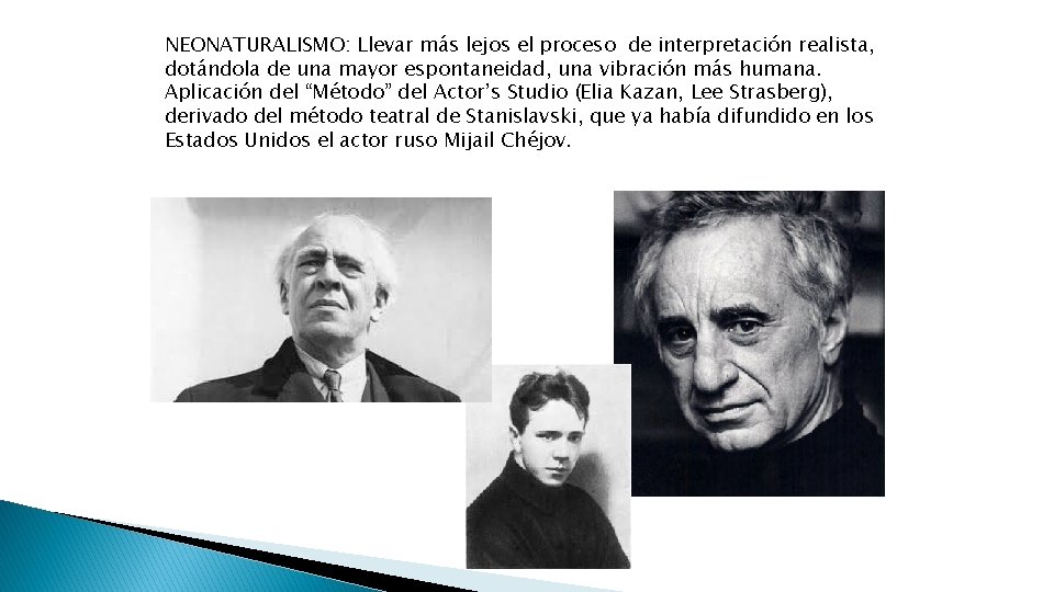 NEONATURALISMO: Llevar más lejos el proceso de interpretación realista, dotándola de una mayor espontaneidad,