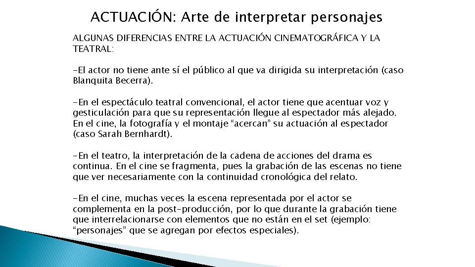 ACTUACIÓN: Arte de interpretar personajes ALGUNAS DIFERENCIAS ENTRE LA ACTUACIÓN CINEMATOGRÁFICA Y LA TEATRAL: