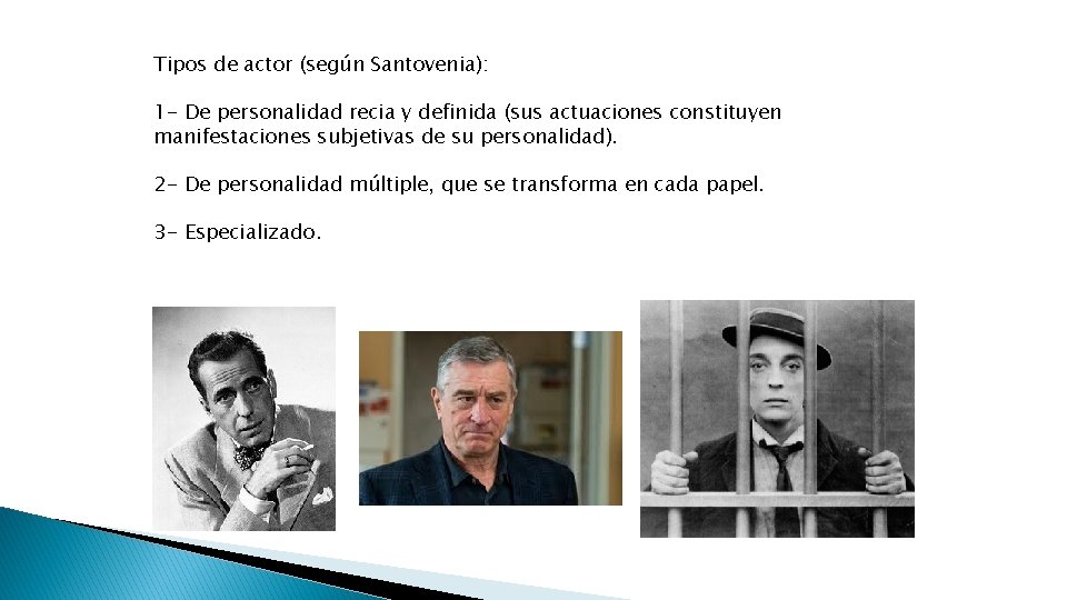 Tipos de actor (según Santovenia): 1 - De personalidad recia y definida (sus actuaciones