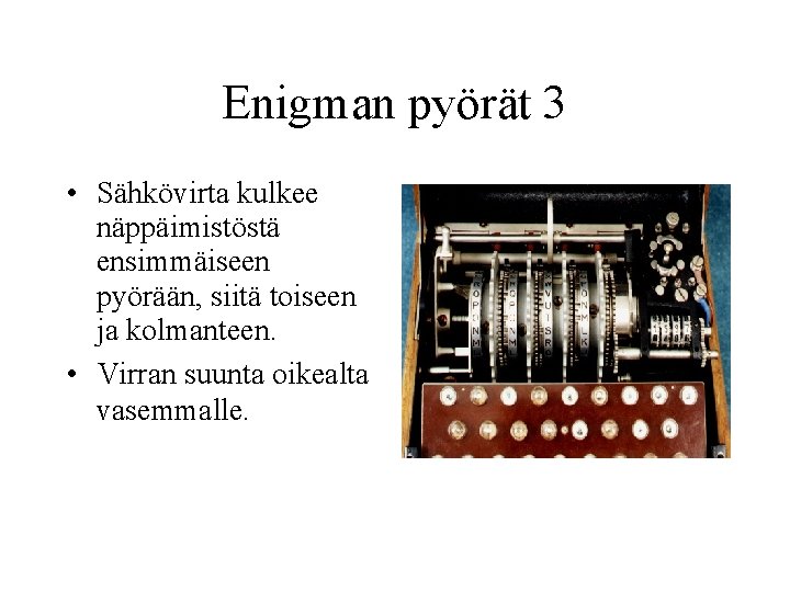 Enigman pyörät 3 • Sähkövirta kulkee näppäimistöstä ensimmäiseen pyörään, siitä toiseen ja kolmanteen. •