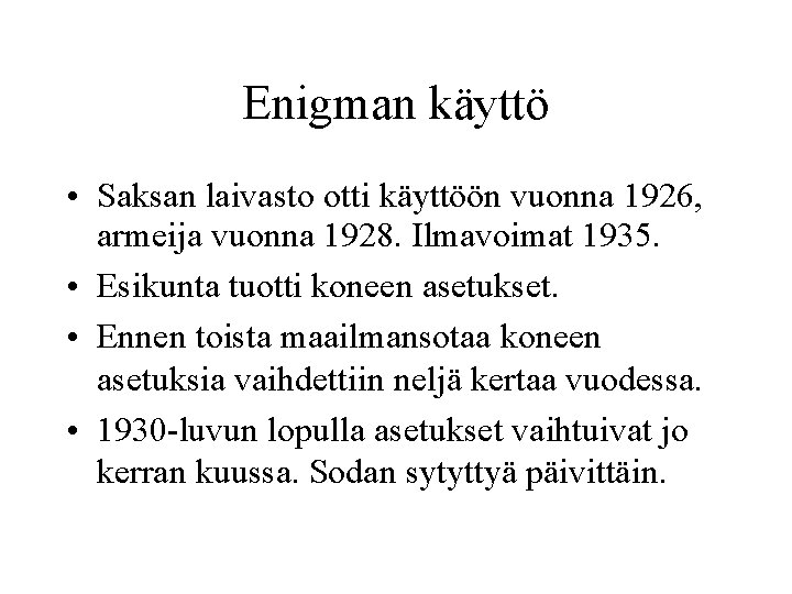 Enigman käyttö • Saksan laivasto otti käyttöön vuonna 1926, armeija vuonna 1928. Ilmavoimat 1935.