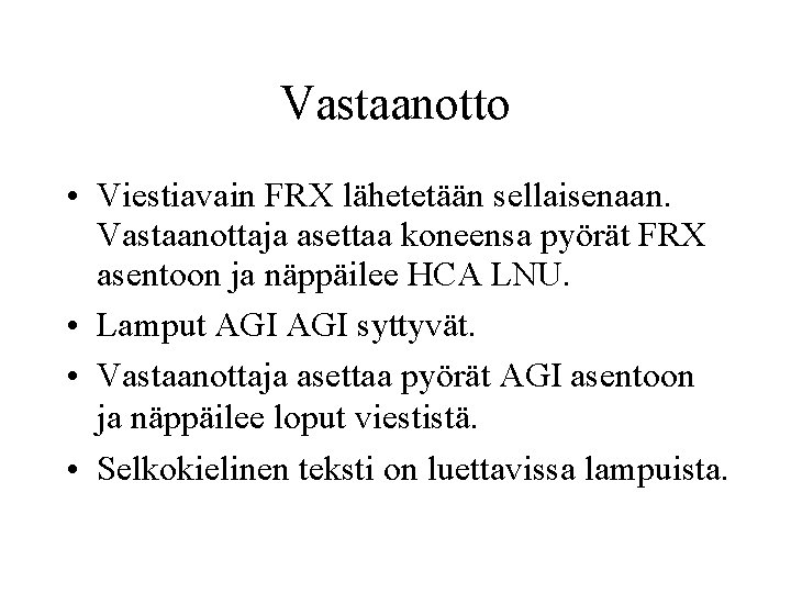 Vastaanotto • Viestiavain FRX lähetetään sellaisenaan. Vastaanottaja asettaa koneensa pyörät FRX asentoon ja näppäilee