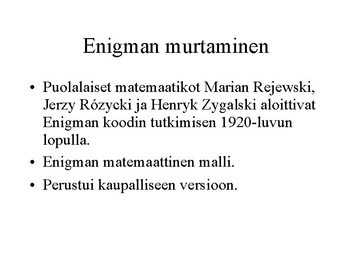 Enigman murtaminen • Puolalaiset matemaatikot Marian Rejewski, Jerzy Rózycki ja Henryk Zygalski aloittivat Enigman