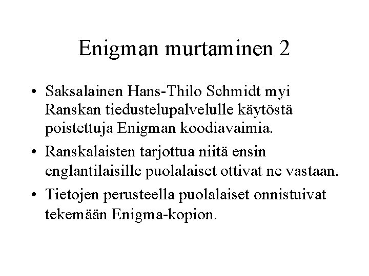 Enigman murtaminen 2 • Saksalainen Hans-Thilo Schmidt myi Ranskan tiedustelupalvelulle käytöstä poistettuja Enigman koodiavaimia.