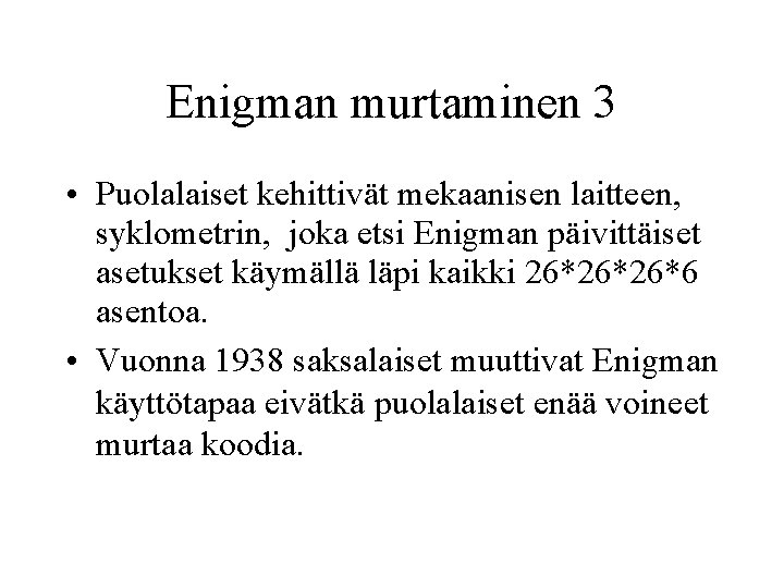 Enigman murtaminen 3 • Puolalaiset kehittivät mekaanisen laitteen, syklometrin, joka etsi Enigman päivittäiset asetukset