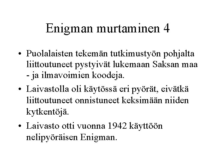 Enigman murtaminen 4 • Puolalaisten tekemän tutkimustyön pohjalta liittoutuneet pystyivät lukemaan Saksan maa -