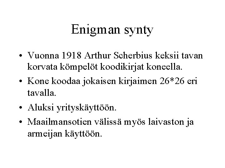 Enigman synty • Vuonna 1918 Arthur Scherbius keksii tavan korvata kömpelöt koodikirjat koneella. •