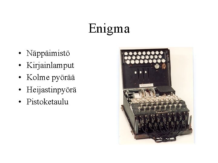 Enigma • • • Näppäimistö Kirjainlamput Kolme pyörää Heijastinpyörä Pistoketaulu 