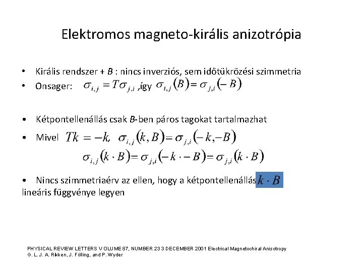 Elektromos magneto-királis anizotrópia • Királis rendszer + B : nincs inverziós, sem időtükrözési szimmetria