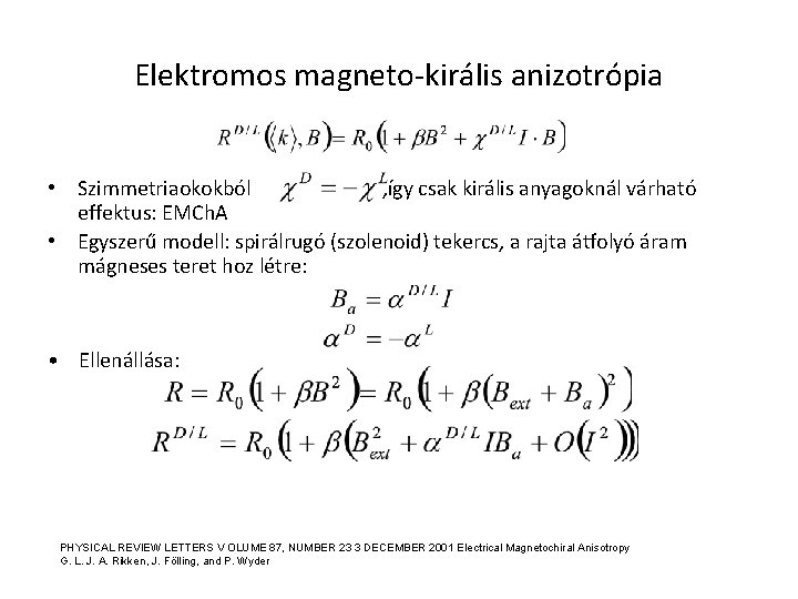 Elektromos magneto-királis anizotrópia • Szimmetriaokokból , így csak királis anyagoknál várható effektus: EMCh. A