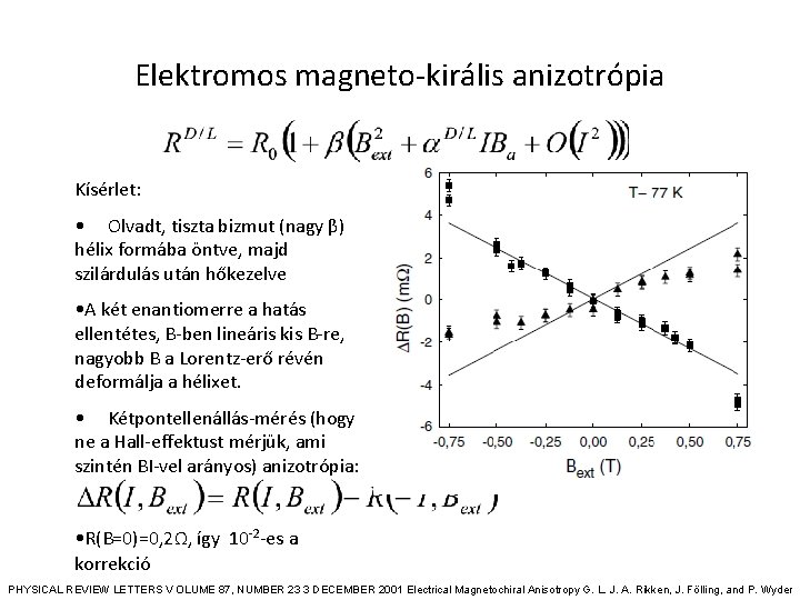 Elektromos magneto-királis anizotrópia Kísérlet: • Olvadt, tiszta bizmut (nagy β) hélix formába öntve, majd