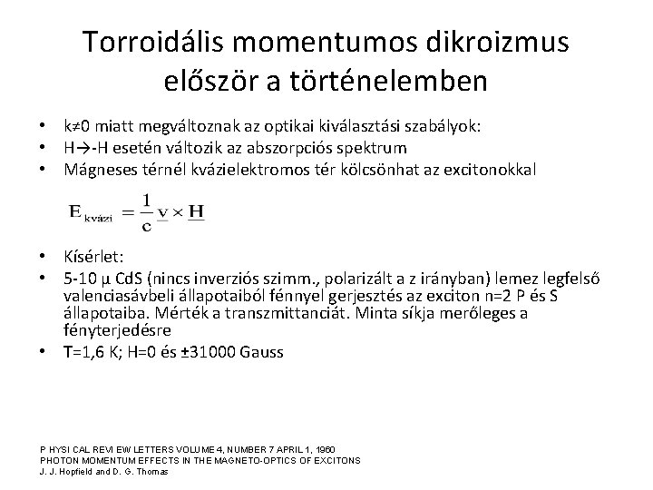 Torroidális momentumos dikroizmus először a történelemben • k≠ 0 miatt megváltoznak az optikai kiválasztási
